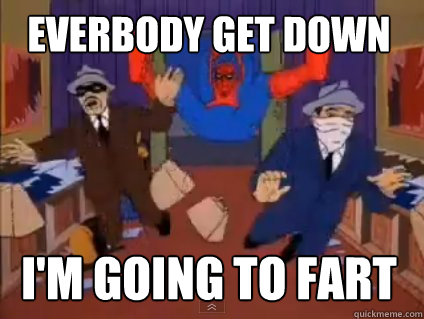 Everbody get down I'm going to fart  Spiderman