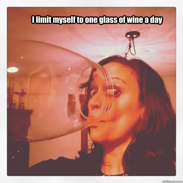 I limit myself to one glass of wine a day  one large wine glass