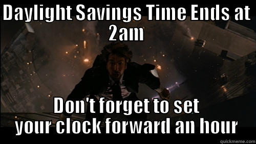 DAYLIGHT SAVINGS TIME ENDS AT 2AM DON'T FORGET TO SET YOUR CLOCK FORWARD AN HOUR Misc