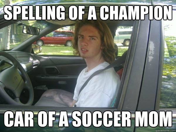 Spelling of a Champion Car of a Soccer Mom  Scumbag Common Tater
