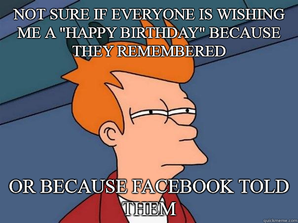 Not sure if everyone is wishing me a 