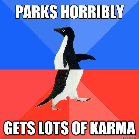 Parks Horribly Gets lots of karma  Socially Awkward Awesome Penguin