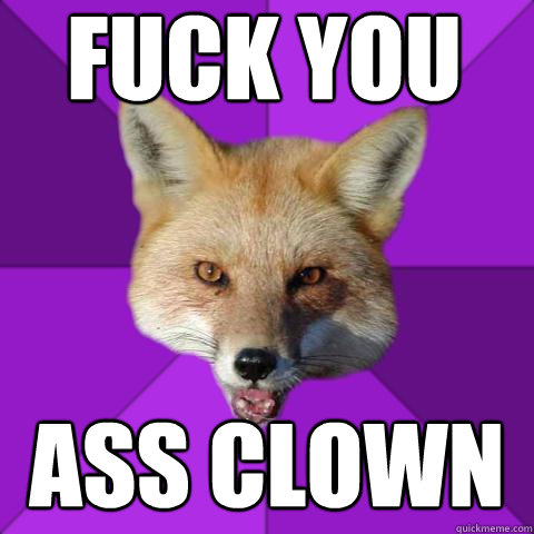FUCK YOU ASS CLOWN  Forensics Fox