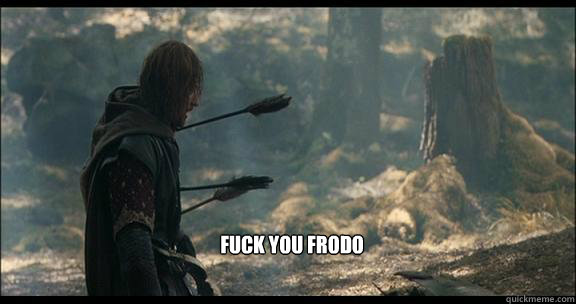  Fuck you frodo  