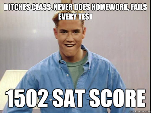 ditches class, never does homework, fails every test 1502 SAT score  