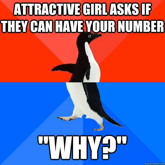 ATTRACTIVE GIRL ASKS IF THEY CAN HAVE YOUR NUMBER 