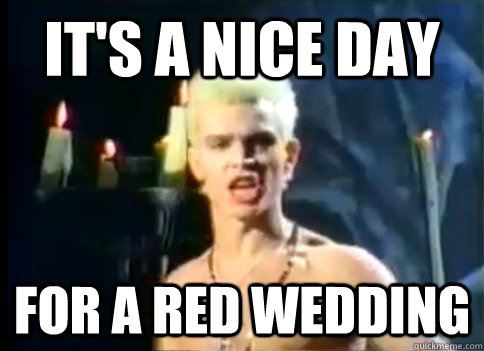 It's a nice day For a Red Wedding - It's a nice day For a Red Wedding  Misc