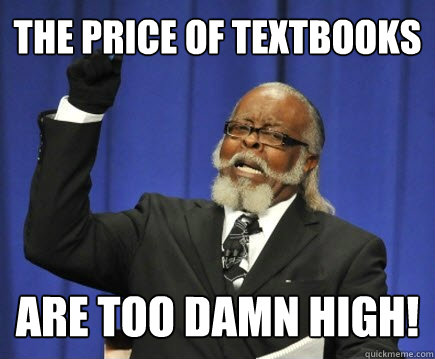 The price of textbooks are too damn high!  Too Damn High