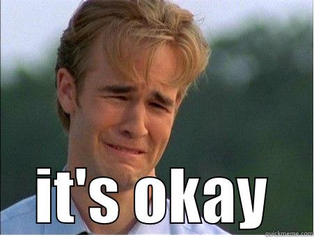  IT'S OKAY 1990s Problems