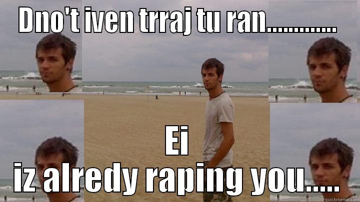 Ablanoh lololol - DNO'T IVEN TRRAJ TU RAN............. EI IZ ALREDY RAPING YOU..... Misc
