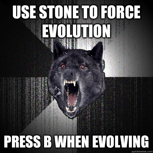 Use Stone to Force Evolution Press B When Evolving  Insanity Wolf