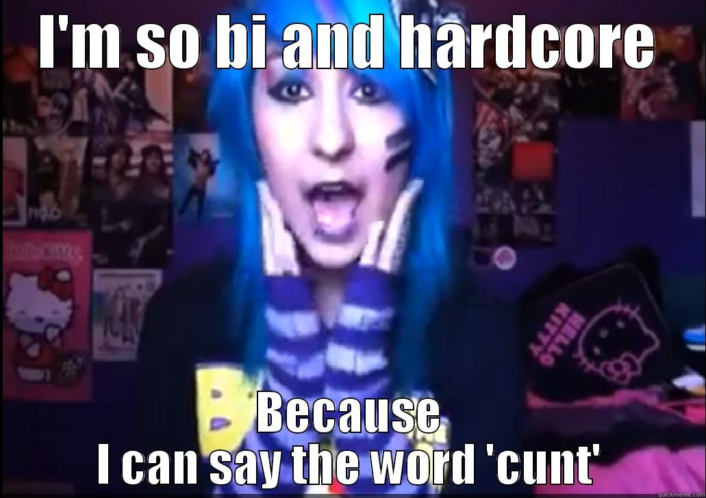 I'M SO BI AND HARDCORE BECAUSE I CAN SAY THE WORD 'CUNT' Misc