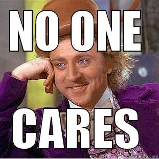 NO ONE CARES Condescending Wonka