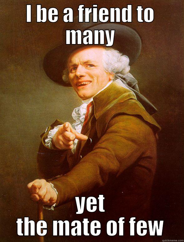 I BE A FRIEND TO MANY YET THE MATE OF FEW Joseph Ducreux