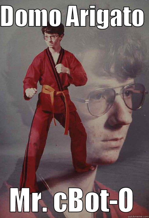 DOMO ARIGATO  MR. CBOT-O Karate Kyle
