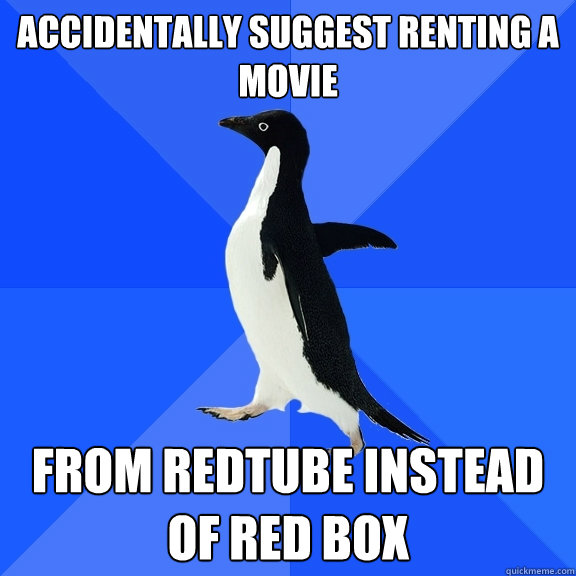 Accidentally Suggest renting a movie From redtube instead of red box  Socially Awkward Penguin