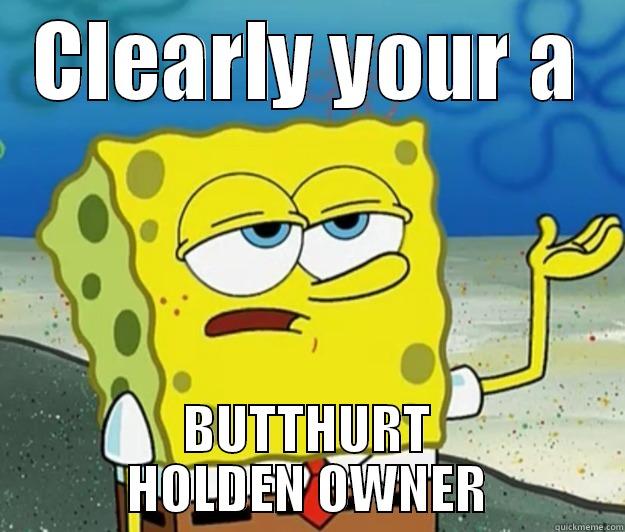 CLEARLY YOUR A BUTTHURT HOLDEN OWNER Tough Spongebob