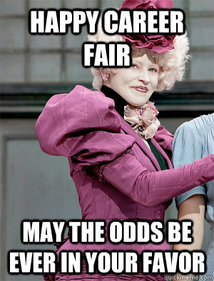 Happy Career Fair May the odds be ever in your favor - Happy Career Fair May the odds be ever in your favor  May the odds be ever in your favor