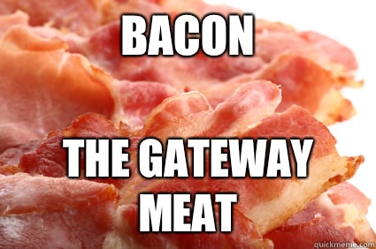 BACON The gateway meat - BACON The gateway meat  Bacon2