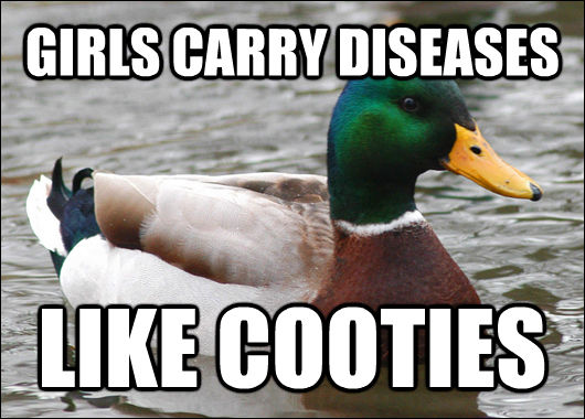 GIRLS CARRY DISEASES LIKE COOTIES  Actual Advice Mallard