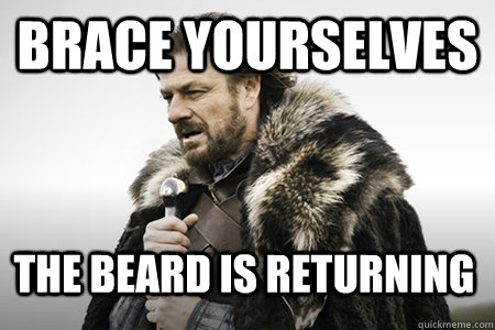 Brace yourselves The beard is returning   Bday game of thrones