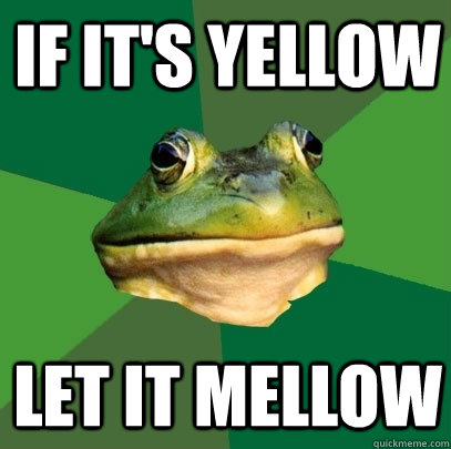 If it's yellow let it mellow  Foul Bachelor Frog