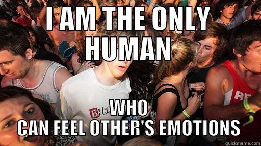 I AM THE ONLY HUMAN WHO CAN FEEL OTHER'S EMOTIONS Sudden Clarity Clarence