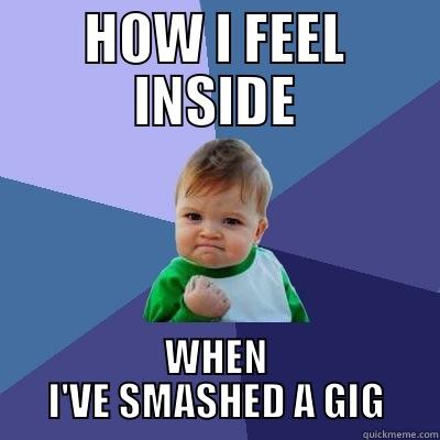 THAT FEELING - HOW I FEEL INSIDE WHEN I'VE SMASHED A GIG Success Kid