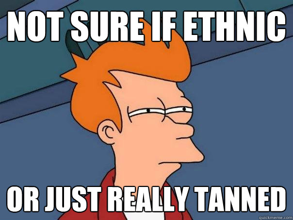 not sure if ethnic or just really tanned - not sure if ethnic or just really tanned  Futurama Fry