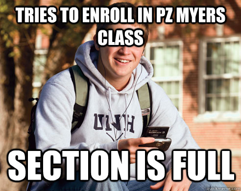 tries to enroll in Pz myers class section is full  College Freshman