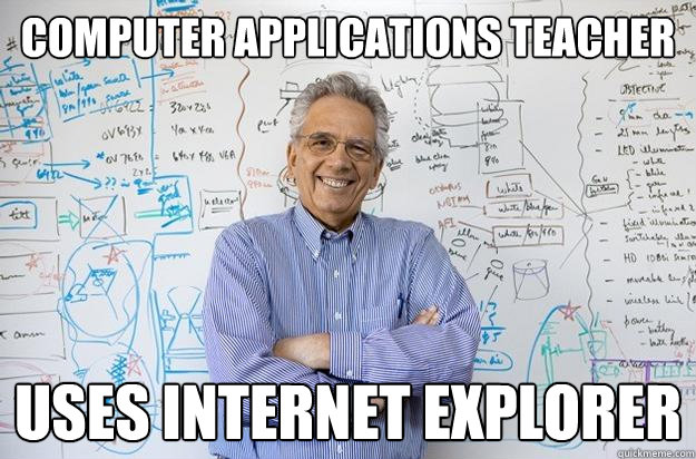 computer applications teacher uses internet explorer  Engineering Professor