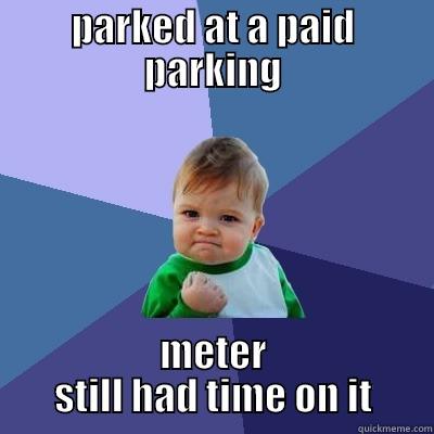 PARKED AT A PAID PARKING METER STILL HAD TIME ON IT Success Kid
