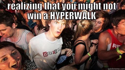 REALIZING THAT YOU MIGHT NOT WIN A HYPERWALK  Sudden Clarity Clarence