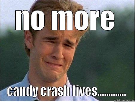 NO MORE CANDY CRASH LIVES............. 1990s Problems