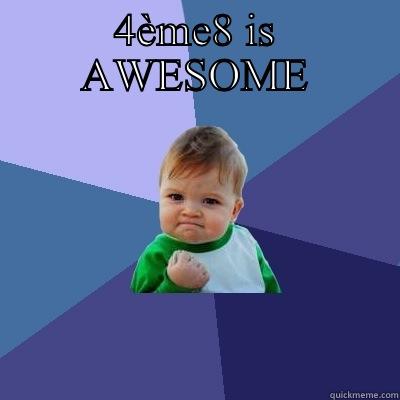 4ÈME8 IS AWESOME  Success Kid