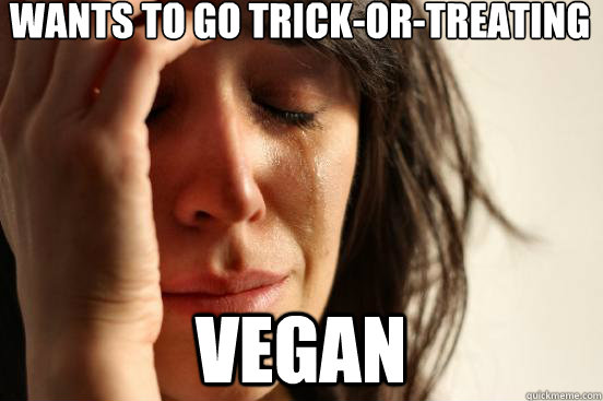 Wants to go Trick-or-treating vegan  First World Problems