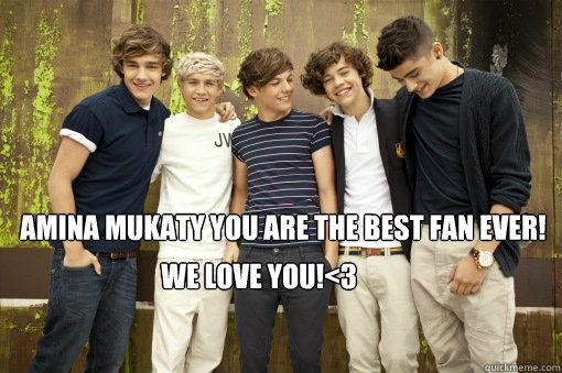  Amina mukaty you are the best fan ever!
  we love you!<3  