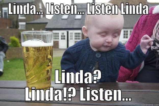 Listen Linda - drunk baby - quickmeme.