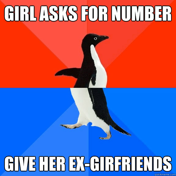 Girl asks for number give her ex-girfriends  Socially Awesome Awkward Penguin