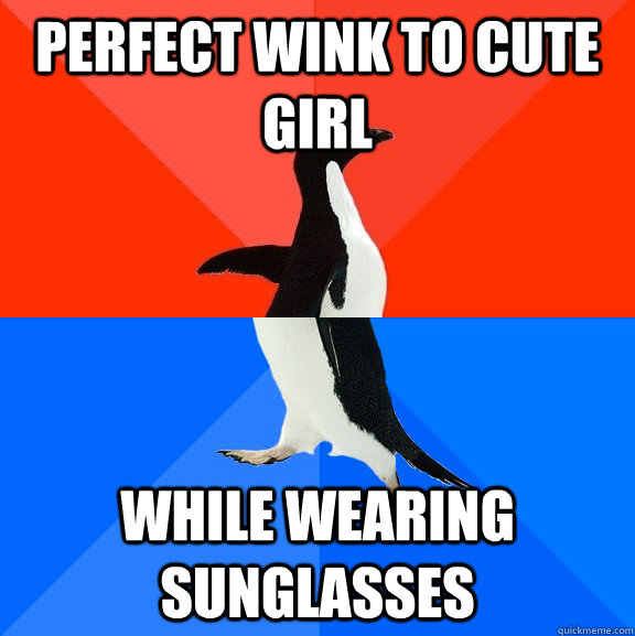 Perfect wink to cute girl while wearing sunglasses  Socially Awesome Awkward Penguin