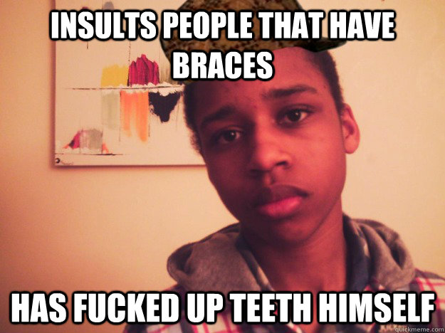 Insults people that have braces Has fucked up teeth himself - Insults people that have braces Has fucked up teeth himself  Scumbag Martim