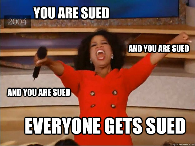 You are sued everyone gets sued and you are sued and you are sued  oprah you get a car