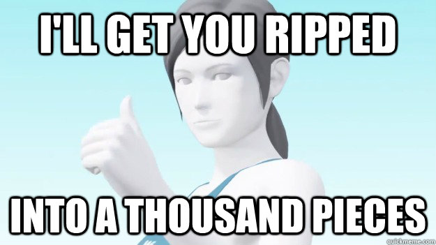 I'll get you ripped into a thousand pieces  Wii Fit Trainer