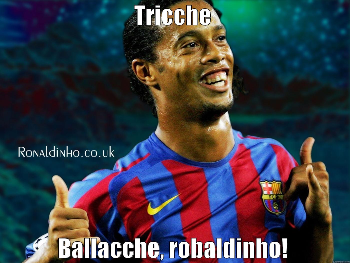 TRICCHE BALLACCHE, ROBALDINHO! Misc