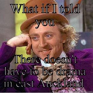 WHAT IF I TOLD YOU THERE DOESN'T HAVE TO BE DRAMA IN EAST AUCKLAND  Condescending Wonka