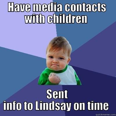 HAVE MEDIA CONTACTS WITH CHILDREN  SENT INFO TO LINDSAY ON TIME  Success Kid
