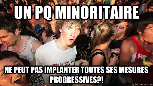 Un PQ minoritaire Ne peut pas implanter toutes ses mesures progressives?!  Sudden Clarity Clarence