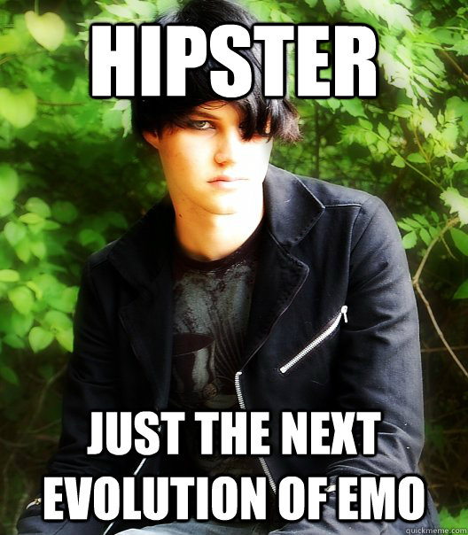 Hipster Just the next evolution of Emo - Hipster Just the next evolution of Emo  Hipster