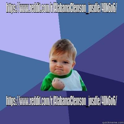 HTTPS://WWW.REDDIT.COM/R/ALABAMACLEMSON_JNSDFE/40K6O6/ HTTPS://WWW.REDDIT.COM/R/ALABAMACLEMSON_JNSDFE/40K6O6/ Success Kid