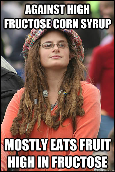 Against high fructose corn syrup mostly eats fruit high in fructose  College Liberal